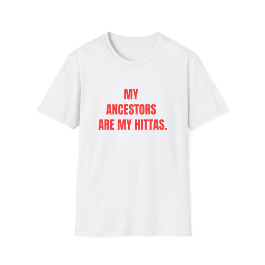 My Ancestors Are My Hittas Unisex Softstyle T-Shirt