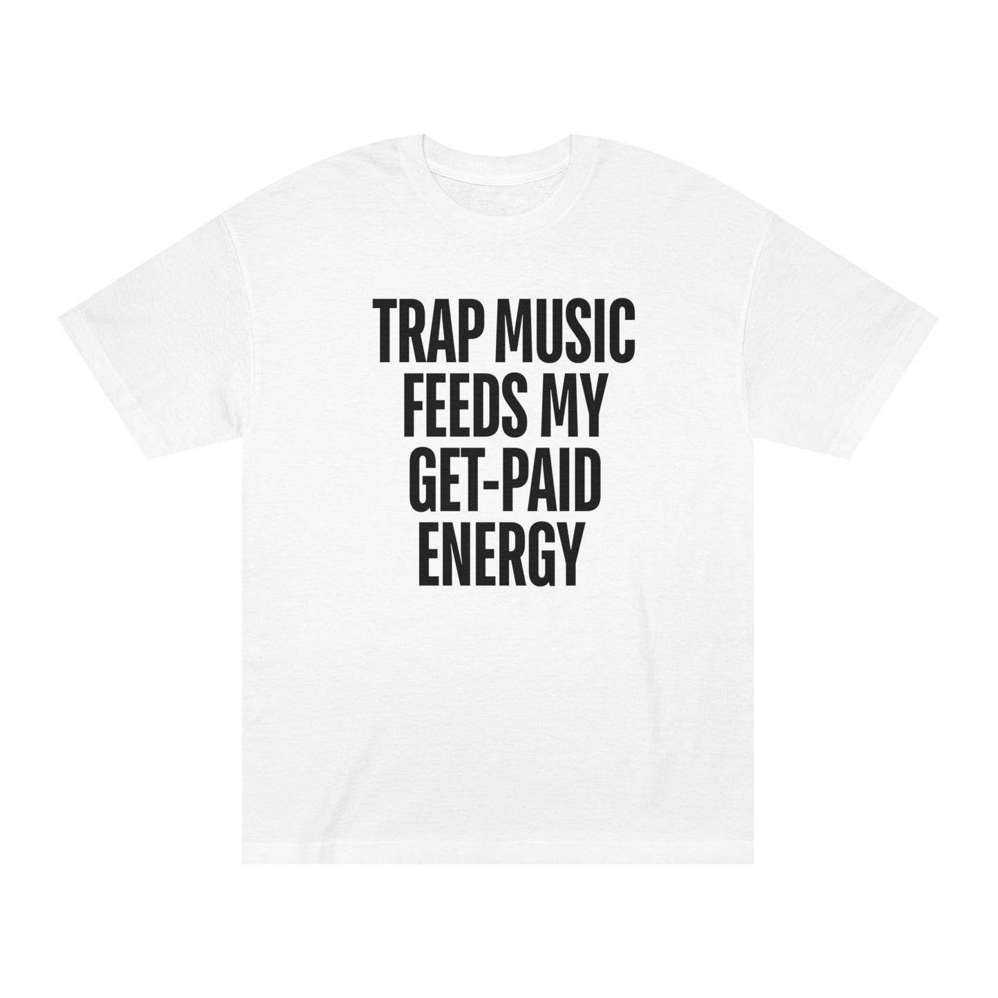 Trap Music Feeds My Get-Paid Energy T-Shirt