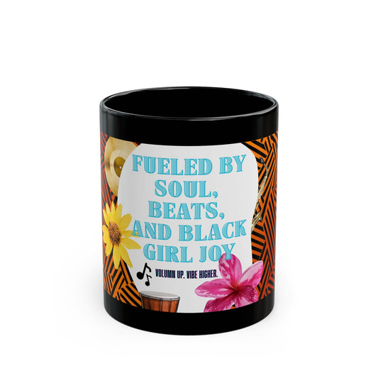 Black Mug: "Fueled by Soul, Beats, and Black Girl Joy" - Vibrant Afrocentric Design for Coffee & Tea Lovers