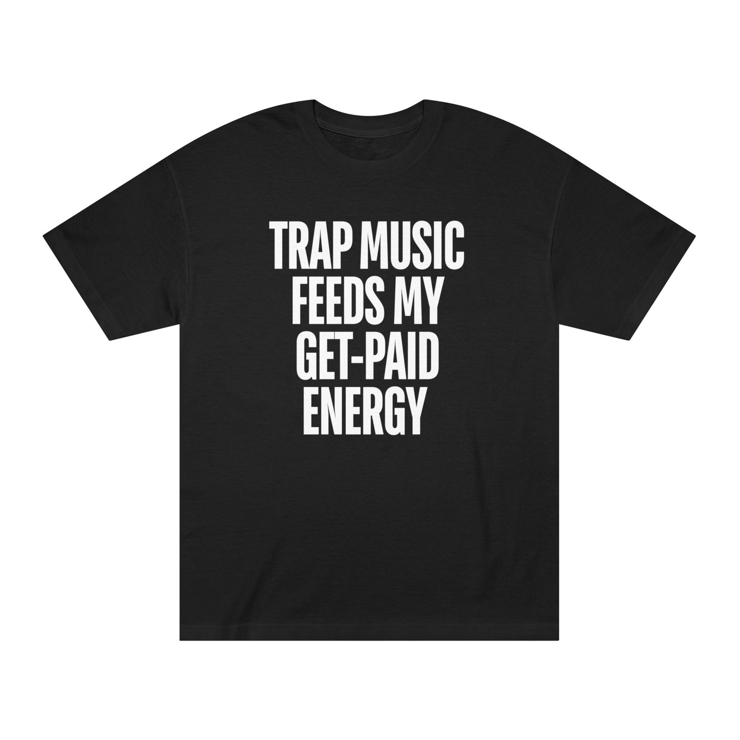 Trap Music Feeds My Get-Paid Energy T-Shirt
