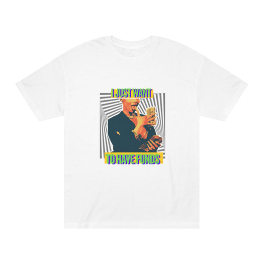 "I Just Want To Have Funds" Graphic Tee