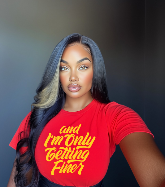 Stylish Quote T-Shirt for Confident Souls-And I'm Only Getting Finer Tee
