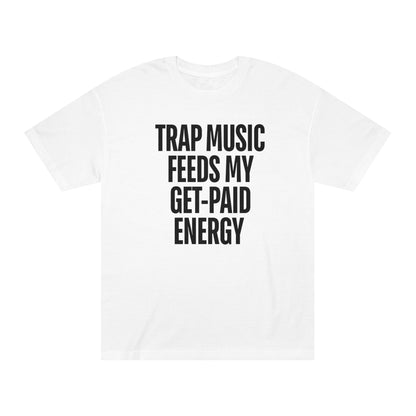 Trap Music Feeds My Get-Paid Energy T-Shirt