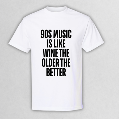 90s Music Is Like Wine Tee
