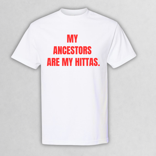 "My Ancestors Are My Hittas" T-Shirt