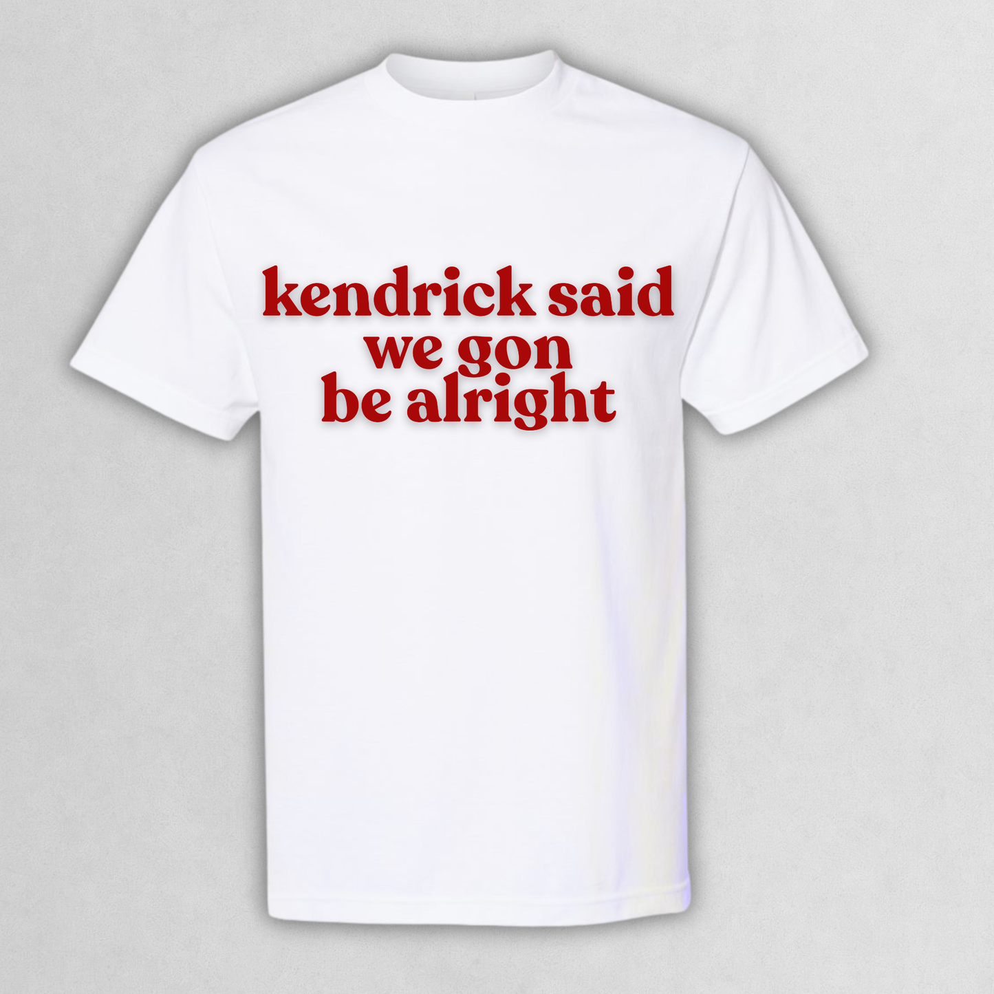 Kendrick Said We Gon Be Alright T‑Shirt