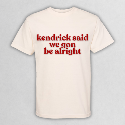 Kendrick Said We Gon Be Alright T‑Shirt