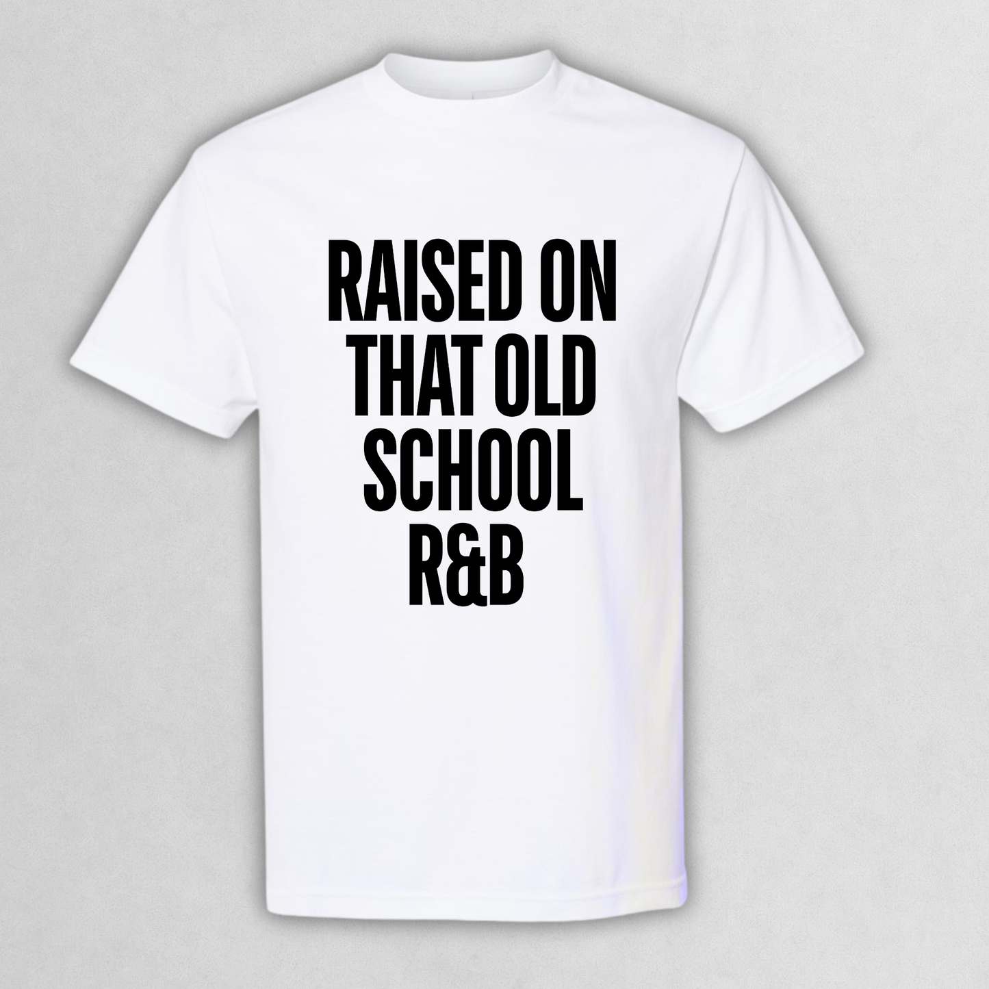 Raised On That Old School R&B T‑Shirt