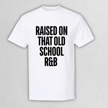 Raised On That Old School R&B T‑Shirt