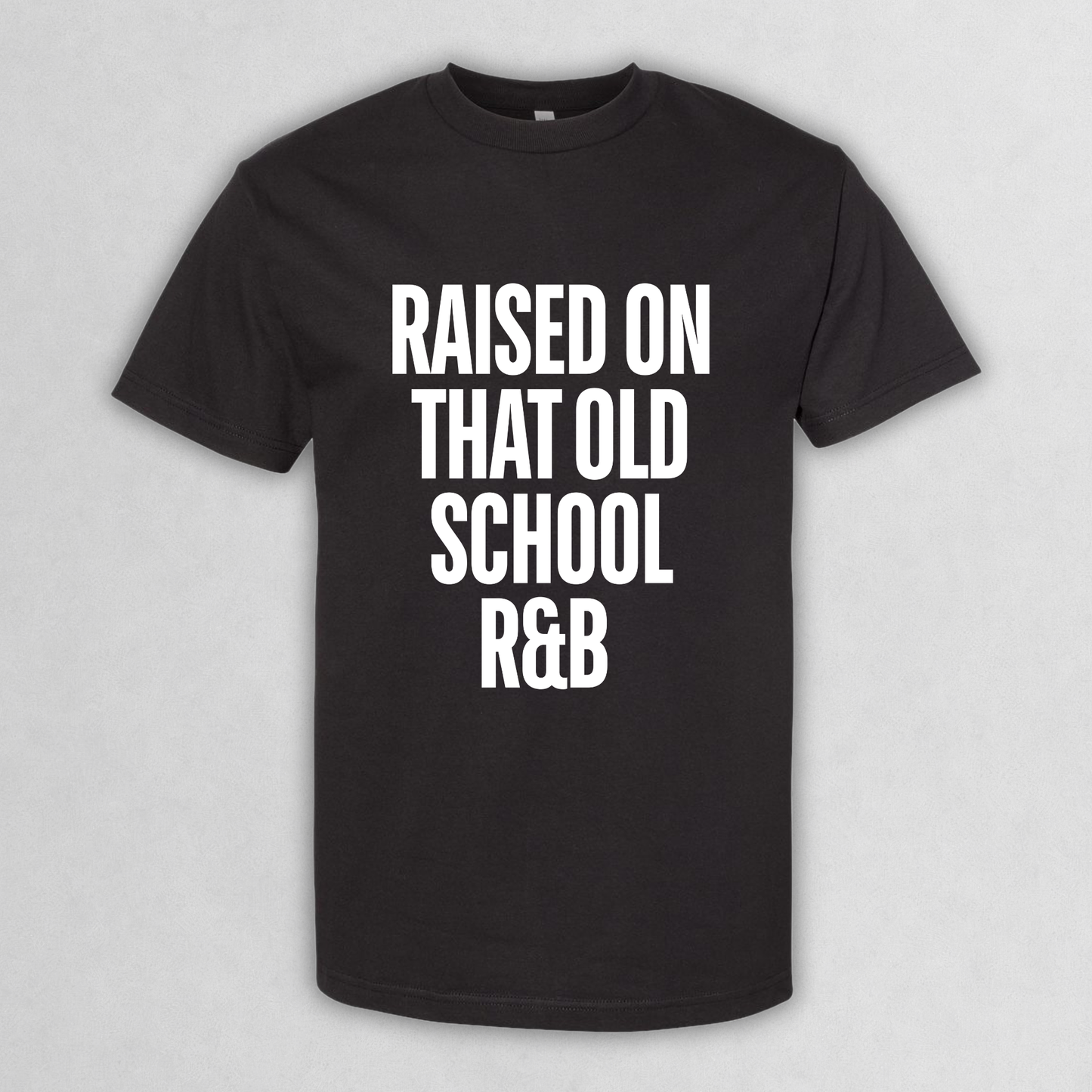 Raised On That Old School R&B T‑Shirt