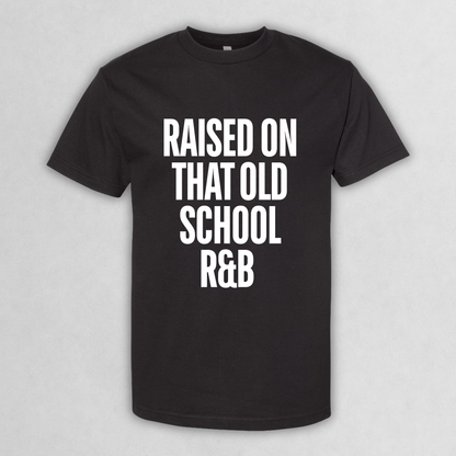 Raised On That Old School R&B T‑Shirt